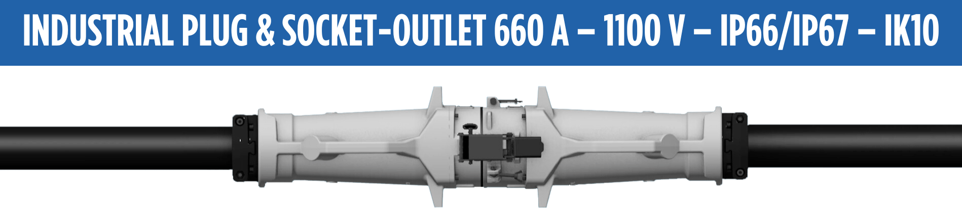 INDUSTRIAL PLUG & SOCKET-OUTLET 660 A – 1100 V – IP66IP67 – IK10